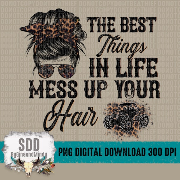 Best Things in Life Mess Up Your Hair PNG, Print, Ride, Rider, Riding, Leopard, Sublimation, ATV, UTV, dirt, Messy Bun, Mud, digital