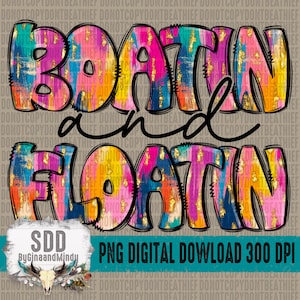 May include: A digital download of a colorful graphic design with the text "Boat'n and Float'n" in a bold, black outline. The design features a bright, abstract pattern with pink, blue, yellow, and gold accents.