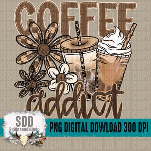 Pode incluir: Gráfico digital com a palavra "COFFEE" em letras marrons e a palavra "addict" em itálico. A imagem inclui duas bebidas de café, flores e o texto "PNG DIGITAL DOWNLOAD 300 DPI".