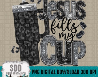 Jesus füllt meinen Kelch PNG | | Glitzern, Funkeln, Sticken, Pailletten, Faith, Leopard | Sublimation Herunterladen | Sofortiger Download | DIGITAL