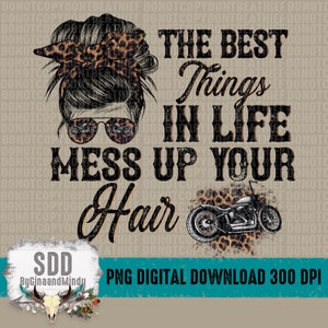 Best Things in Life Mess Up Your Hair PNG, Print, Ride, Rider, Riding, Leopard, Sublimation, Bike, Biker, Motorcycle, Messy Bun, DIGITAL