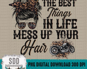 Best Things in Life Mess Up Your Hair PNG, Print, Ride, Rider, Riding, Leopard, Sublimation, Bike, Biker, Motorcycle, Messy Bun, DIGITAL