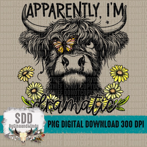 Apparently I'm Dramatic PNG | Highland Cow, Butterfly, Sunflowers, Snarky, Snark, Funny | Download | Instant Downloadable | DIGITAL