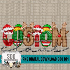 May include: A digital design featuring the word "Custom" with a reindeer, elf, and Santa Claus characters. The letters are decorated with Christmas colors and patterns. The word "Claus" is written in a cursive font below the word "Custom".