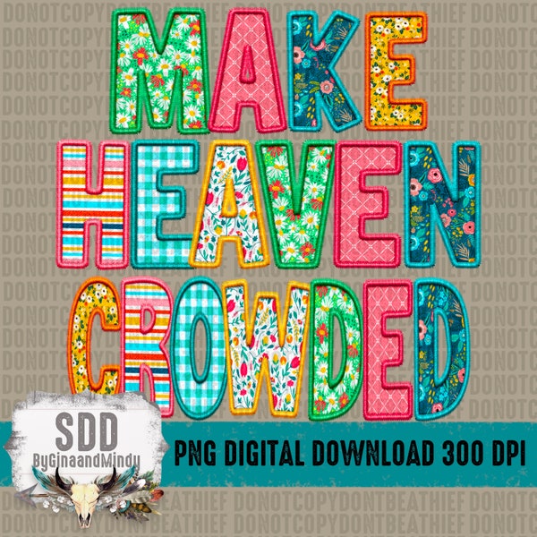 Make Heaven Crowded PNG |  | Faux Embroidery, Spring, Floral, Faith | Sublimation Download | Instant Downloadable | DIGITAL