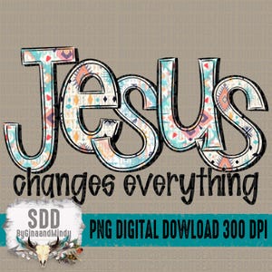 May include: A digital download of a graphic design featuring the words "Jesus changes everything" in black text with a colourful geometric pattern behind the words. The design is perfect for use on t-shirts, mugs, and other crafts.