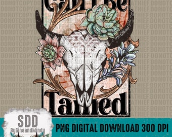 Can&#39;t Be Tamed PNG | Western, Country, Southern, Cactus, Skull, Bull | Digital Download | Instant Downloadable | Sublimation | DIGITAL