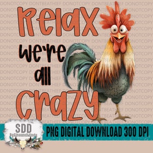 Relax We&#39;re All Crazy PNG | Summer, Trendy, Crazy, Chickens, Lady, Rooster, Cocky, Funny | Sublimation, Instant Download | DIGITAL