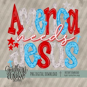 K&ouml;nnte beinhalten: Digitales Design mit dem Schriftzug "America needs Jesus" in Rot, Wei&szlig; und Blau, mit Sternakzenten. Das Design enth&auml;lt den Text "Southern Dream Designs" und "PNG Digital Download".
