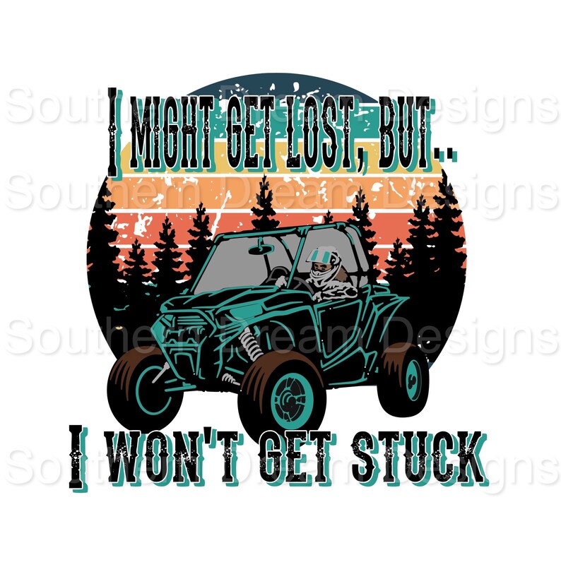 Off Road Might Get Lost But Won/'t Get Stuck UTV Sublimation Transfer Razor Ready to Press