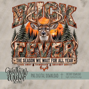 May include: A graphic design featuring a deer with large antlers centered in front of a sunset and pine forest. The text reads BUCK FEVER, THE SEASON WE WAIT FOR ALL YEAR, HUNT, CONSERVE, RESPECT, and SOUTHERN DREAM DESIGNS. The letters have a camouflage pattern.