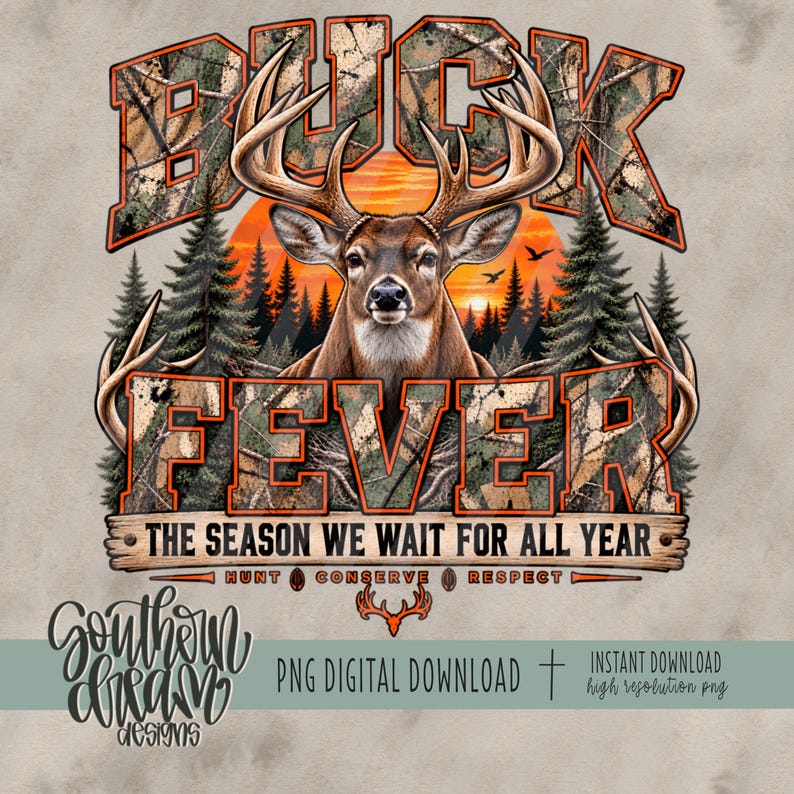 May include: A graphic design featuring a deer with large antlers centered in front of a sunset and pine forest. The text reads BUCK FEVER, THE SEASON WE WAIT FOR ALL YEAR, HUNT, CONSERVE, RESPECT, and SOUTHERN DREAM DESIGNS. The letters have a camouflage pattern.
