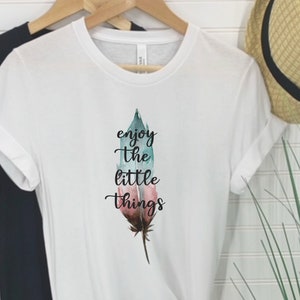 Feather Boho tshirt, enjoy the little things tshirt, Unique Feather Quote shirt, Inspirational feather tshirt, boho feather shirt, boho tee