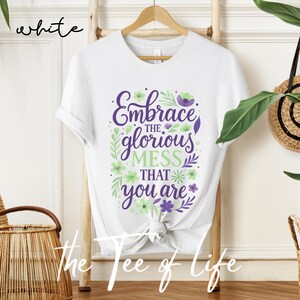 Embrace the glorious mess that you are shirt, Selfcare tee shirt, self-love tee shirt, inspirational tee shirt, inspirational quote shirt