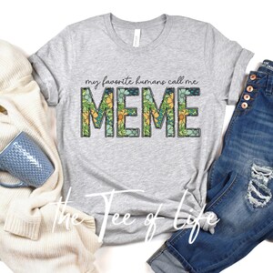 Meme shirt, my favorite humans call me MEME shirt, floral Meme shirt, cute Meme shirt, Gift for Meme, Meme shirt for birthday, Grandma shirt