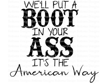 We&#39;ll Put A Boot In Your Ass - It&#39;s The American Way - USA- Red White Blue - 4th of July - Sublimation File - Instant Download - PNG