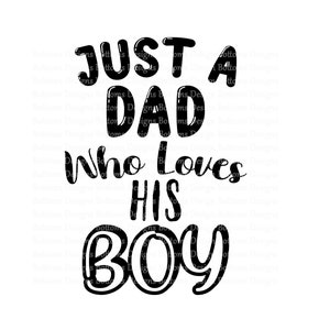 Just A Dad Who Loves His Boy - Dad & Son - Sublimation File - Instant Download - PNG