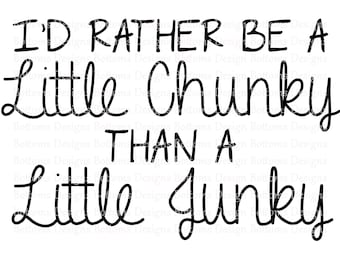 I&#39;d Rather Be A Little Chunky Than A Little Junky - Sobriety - Addiction - Recovery - Sublimation File - Instant Download - PNG