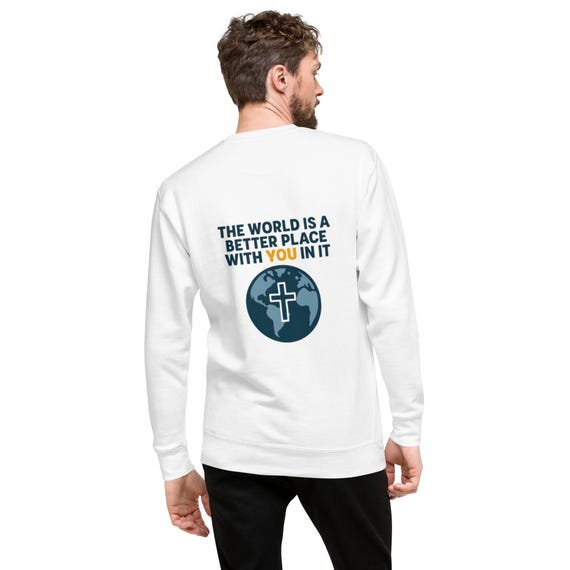 The World is a Better Place with You in it Christian Sweatshirt | Unisex