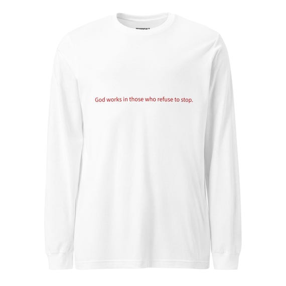 Christian Pullover Long Sleeve Sweatshirt | God works in those who refuse to stop | Unisex
