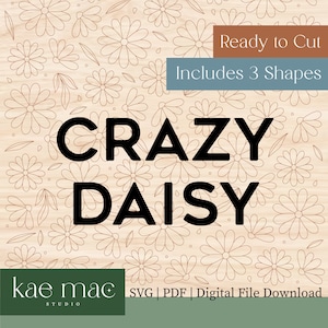 May include: A digital download of three daisy shapes in a woodgrain background. The text "Ready to Cut" and "Includes 3 Shapes" is at the top of the image. The text "CRAZY DAISY" is in the center of the image. The text "kae mac STUDIO" and "SVG | PDF | Digital File Download" is at the bottom of the image.