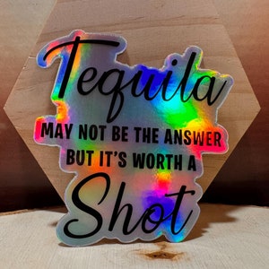Naklejka winylowa Tequila może nie być odpowiedzią, ale warto spróbować, napój, alkohol, happy hour, zabawna naklejka, holograficzna wodoodporna naklejka