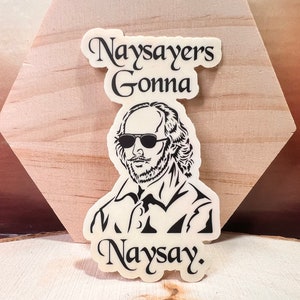 Shakespeare &#39;Naysayers Gonna Naysay&#39; Vinyl Aufkleber - Geschenk für Buchliebhaber