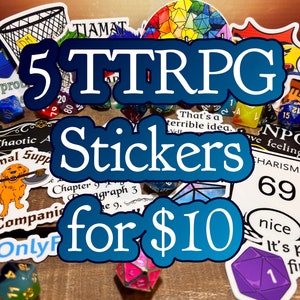 May include: A collection of 5 tabletop role-playing game (TTRPG) stickers for £10. The stickers feature various designs, including dice, a dog with an axe, a monster, and text that says "That's a terrible idea." and "NPCs have feelings too."