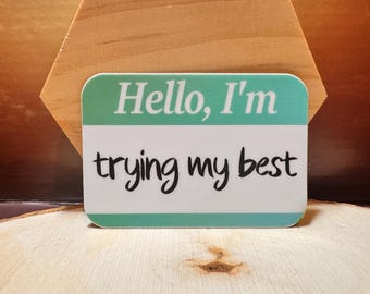 Hello I'm Trying My Best Vinyl Sticker, Waterproof Funny Anxious Gift