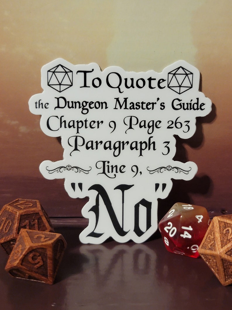 May include: A white sticker with black text that reads "To Quote the Dungeon Master's Guide Chapter 9 Page 263 Paragraph 3 Line 9, "No""
