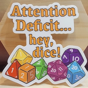 Attention Deficit... Hey Dice! Vinyl Sticker, Dishwasher Safe, D&D, Dungeons and Dragons, DND, TTRPG, Pathfinder, Player Dm Gm gifts, ADHD