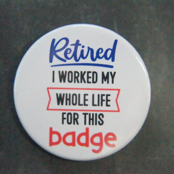 Retired I Worked My Whole Life For This Badge Retirement Gift