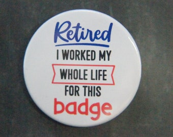 Retired I Worked My Whole Life For This Badge Retirement Gift