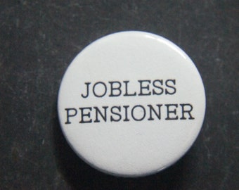 Jobless Pensioner Button Badge