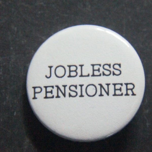Jobless Pensioner Button Badge