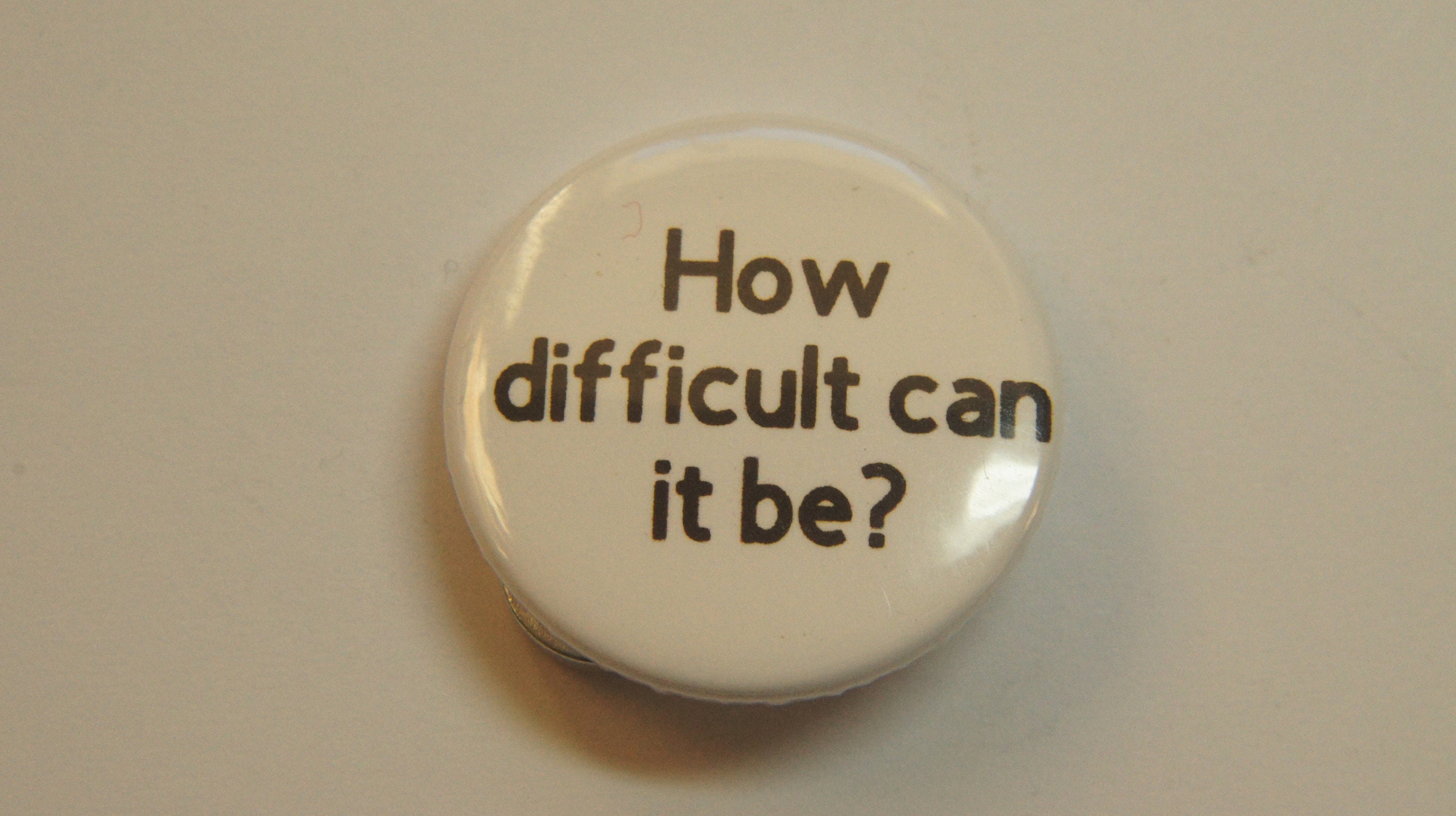 How Difficult Can It Be Button Badge - Etsy