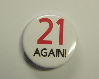 21 Again! Birthday Button Badge