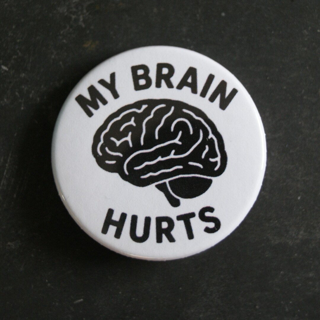 My Brain Hurts Button Pin Badge - Etsy