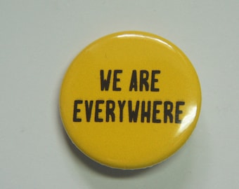 We are Everywhere Button Badge