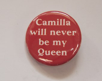 Camilla Will Never Be My Queen Button Badge
