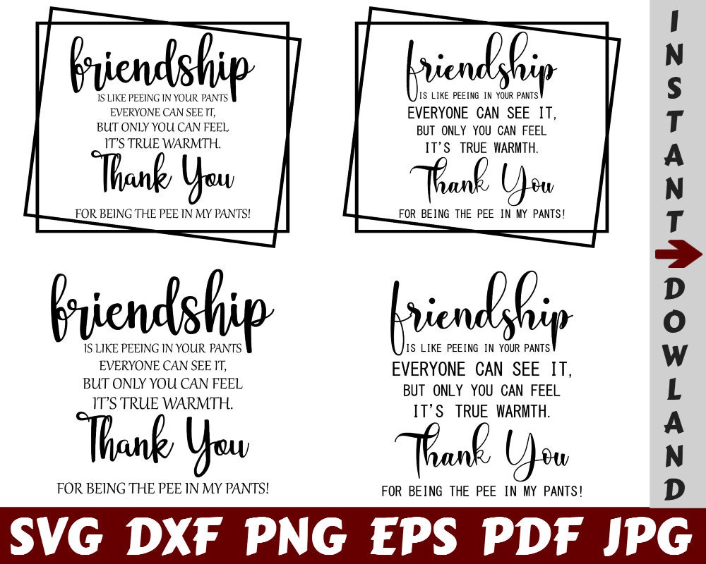 Friendship Is Like Peeing In Your Pants Everyone Can See It But Only You Feel It's True Warmth Thank You For Being The Pee In My Pants SVG