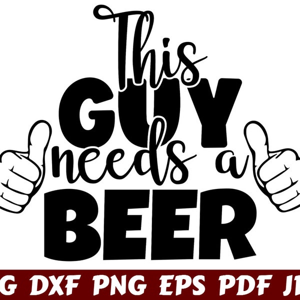This Guy Needs A Beer SVG - Guy Needs A Beer SVG - Needs A Beer SVG - Beer Cut File - Beer Quote Svg - Beer Saying Svg - Beer Design - Shirt
