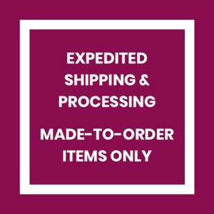 May include: White text on a burgundy background within a white square frame. The text reads "Expedited Shipping & Processing Made-To-Order Items Only."