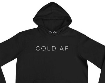 COLD AF Sweatshirt | Gift for Her, Fall Sweatshirt, Freakin Cold, Freezing, Cuddle, Homebody, Hoodie, Sweatshirt, Comfy, Cozy