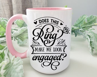 Does this ring make me look engaged, Engagement mug, Engagement gift, Wedding mug, Mug for bride, Ring mug, Future Mrs Engagement mug,