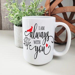 I am always with you, Memorial, Loss of a loved one, Birds, Cardinal, Loss of a mother, Loss of a father, Loss of a daughter, Memorial mug