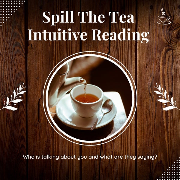 SPILL THE TEA Intuitive Reading, Gossip Reading, Who is gossiping, who is talking about you, psychic, love, twin flames, karmic