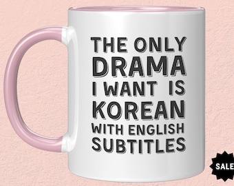 The Only Drama I Want Is Korean With English Subtitles -K Pop and Drama Gift,Korean Style, K Drama Lover, K-Pop Mugs Korean drama Mugs ,Kpop