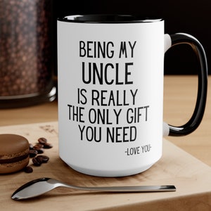 Being my uncle is really the only gift you need Mug, Uncle mug, Uncle Birthday gift idea, Uncle Gifts from Niece - Uncle Gifts From Nephew