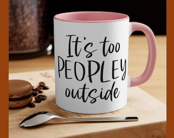 It's too peopley mug, funny gift, funny mug, funny mugs, mug, coffee cup, funny gifts, gift for her, christmas gift, birthday gift